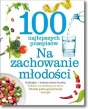 100 najlepszych przepisów Na zachowanie młodości - Opracowanie zbiorowe