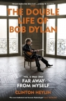 The Double Life of Bob Dylan Volume 2: 1966-2021 Far Away from Myself Clinton Heylin