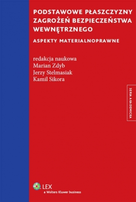 Podstawowe płaszczyzny zagrożeń bezpieczeństwa wewnetrznego - Zdyb Marian, Stelmasiak Jerzy, Sikora Kamil