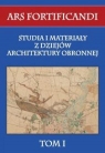 Ars fortificandi Tom 1 Studia i materiały z dziejów architektury obronnej