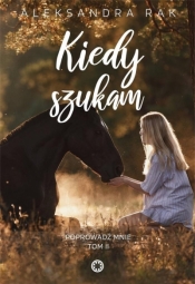 Kiedy szukam - Aleksandra Rak