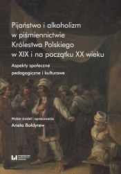 Pijaństwo i alkoholizm w piśmiennictwie Królestwa Polskiego w XIX i na początku XX wieku - Bołdyrew Aneta
