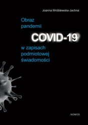 Obraz pandemii COVID-19 w zapisach podmiotowej świadomości
