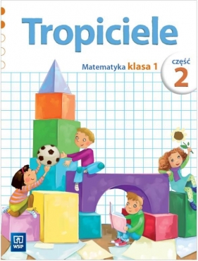 Tropiciele SP KL 1. Matematyka. Część 2 (2012) - 132031 Elżbieta Burakowska