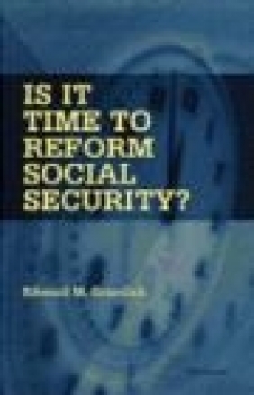 Is It Time to Reform Social Security Edward M. Gramlich, E Gramlich