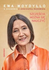 Szczęścia można się nauczyć - Ewa Woydyłło, Radomska Agnieszka