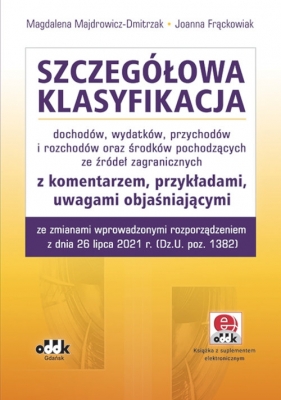 Szczegółowa klasyfikacja dochodów wydatków przychodów i rozchodów oraz środków pochodzących ze źródeł zagranicznych z komentarzem - Magdalena Majdrowicz-Dmitrzak, Joanna Frąckowiak