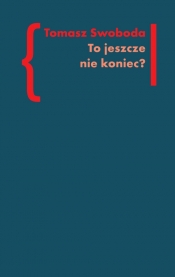 To jeszcze nie koniec? Tom 1 - Tomasz Swoboda