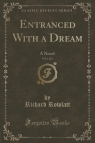 Entranced With a Dream, Vol. 1 of 3 A Novel (Classic Reprint) Rowlatt Richard