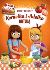 Kornelka i Adelka gotują - Koniuszy Robert