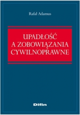 Upadłość a zobowiązania cywilnoprawne - Adamus Rafał