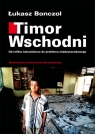 Timor Wschodni. Od reliktu kolonializmu do problemu międzynarodowego  Łukasz Bonczol