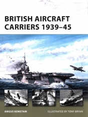 British Aircraft Carriers 1939-45 - Konstam Angus