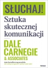 Słuchaj! Sztuka skutecznej komunikacji Carnegie Dale  & Associates