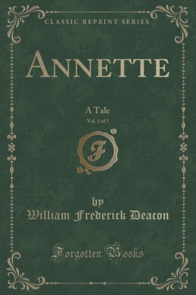Annette, Vol. 1 of 3 - Deacon William Frederick