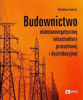 Budownictwo elektroenergetycznej infrastruktury... - Waldemar Kamrat