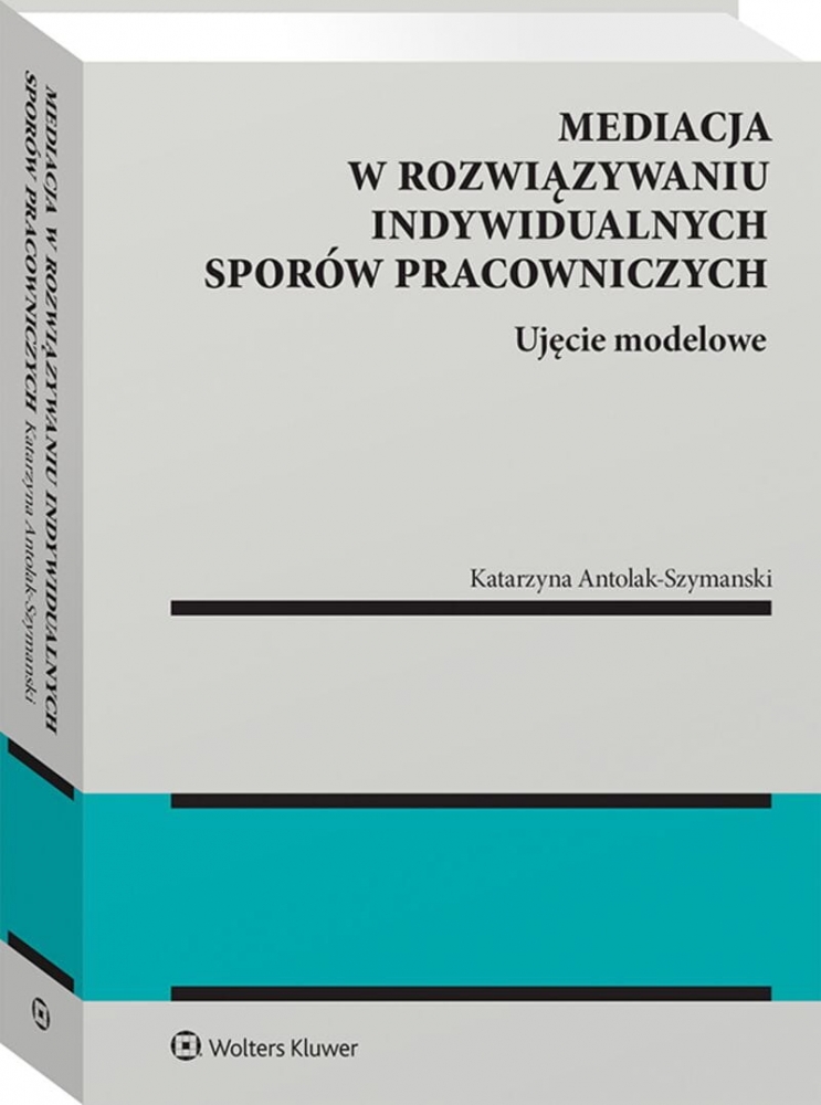 Mediacja w rozwiązywaniu indywidualnych sporów pracowniczych. Ujęcie modelowe