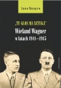 Tu głos ma sztuka Wieland Wagner w latach 1941-1945 - Mungen Anno