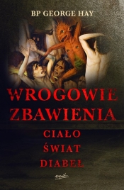 Wrogowie zbawienia. Ciało, świat, diabeł - George Hay