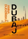 Dubaj. Miasto innych ludzi Dudzińska Anna
