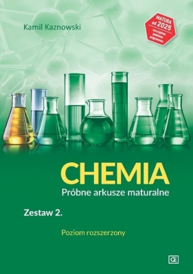 Chemia Próbne arkusze maturalne Zestaw 2 Poziom rozszerzony - Kamil Kaznowski