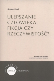 Ulepszanie człowieka Fikcja czy rzeczywistość? - Grzegorz Hołub