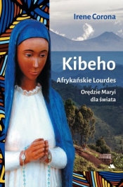 Kibeho. Afrykańskie Lourdes - Irene Corona