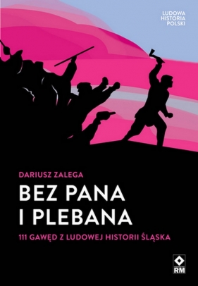 Bez Pana i Plebana 111 gawęd z ludowej historii Śląska - Zalega Dariusz