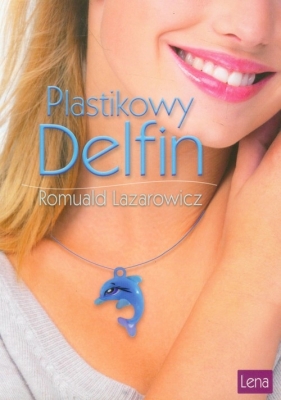 Plastikowy delfin - Lazarowicz Romuald