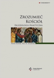 Zrozumieć Kościół Eklezjologia praktyczna - Neuner Peter, Zulehner Paul M.