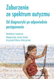 Zaburzenie ze spektrum autyzmu - Małgorzata Janas-Kozik, Krzysztof Maria Wilczyński