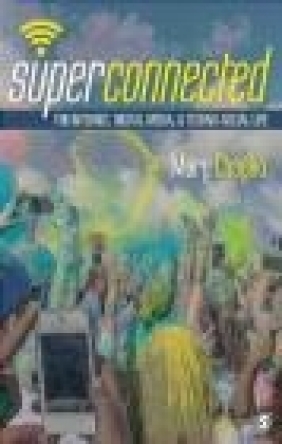 Superconnected: The Internet, Digital Media, and Techno-Social Life Mary Chayko