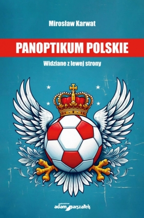 Panoptikum polskie. Widziane z lewej strony - Karwat Mirosław