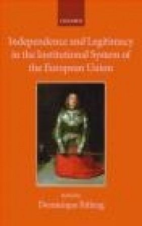 Independence and Legitimacy in the Institutional System of the European Union