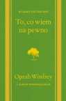 To, co wiem na pewno Oprah Winfrey