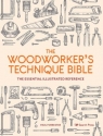 The Woodworker`s Technique Bible Paul Forrester