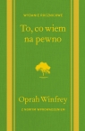 To, co wiem na pewno Oprah Winfrey