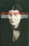 Did This Hand Kill? Cezary Łazarewicz