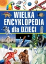 Wielka encyklopedia dla dzieci Opracowanie zbiorowe