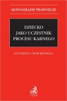 Dziecko jako uczestnik procesu karnego dr Katarzyna Osiak-Krynicka