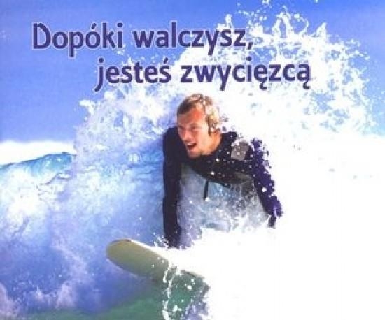 Dopóki walczysz, jesteś zwycięzcą