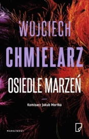 Komisarz Jakub Mortka. Tom 4. Osiedle marzeń - Wojciech Chmielarz