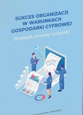 Sukces organizacji w warunkach gospodarki cyfrowej - praca zbiorowa