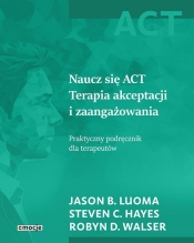 Naucz się ACT - Robyn D. Walser, Steven Hayes, Jason B. Luoma