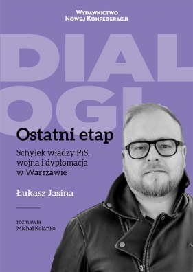 Ostatni Etap Schyłek władzy PiS, wojna i dyplomacja w Warszawie - Jasina Łukasz, Michał Kolanko