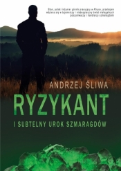 Ryzykant i subtelny urok szmaragdów - Śliwa Andrzej