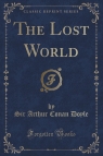 The Lost World (Classic Reprint) Arthur Conan Doyle