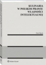 Kulinaria w polskim prawie własności intelektualnej Piotr Ślęzak