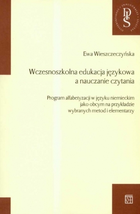 Wczesnoszkolna edukacja języka a nauczanie czytania - Wieszczeczyńska Ewa