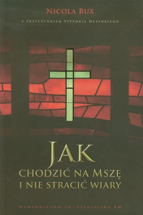 Jak chodzić na mszę i nie stracić wiary - Bux Nicola
